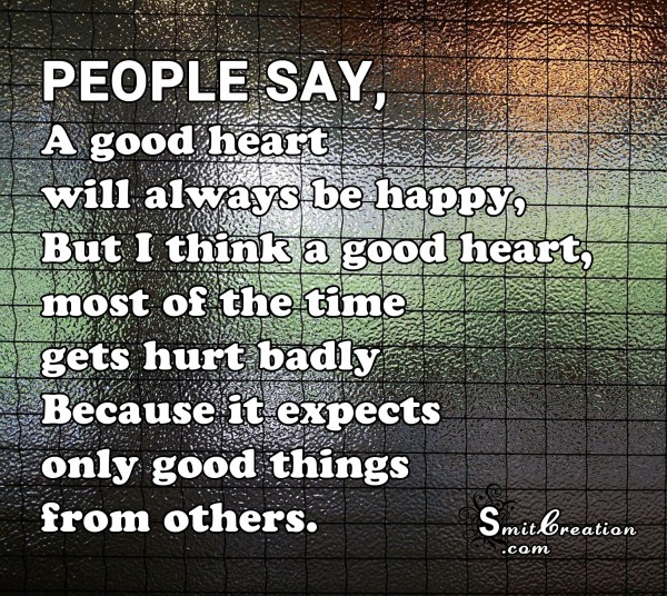 A good heart expects only good things from others