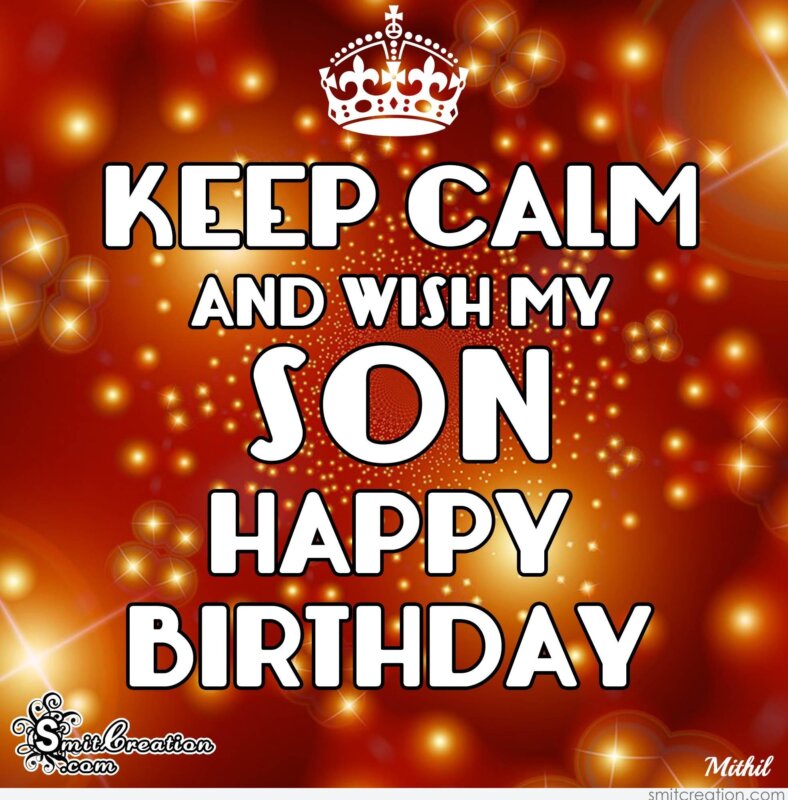 KEEP CALM AND WISH MY SON HAPPY BIRTHDAY - SmitCreation.com