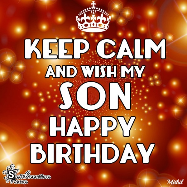 KEEP CALM AND WISH MY SON HAPPY BIRTHDAY
