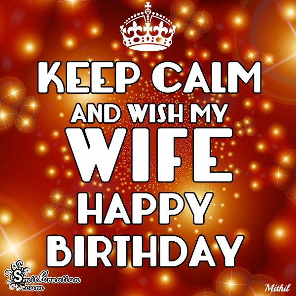 KEEP CALM AND WISH MY WIFE HAPPY BIRTHDAY