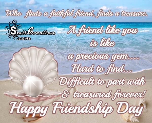 Happy Friendship Day- Who  finds a faithful friend, finds a treasure.