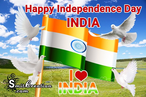 Happy Independence Day INDIA - I LOVE INDIA