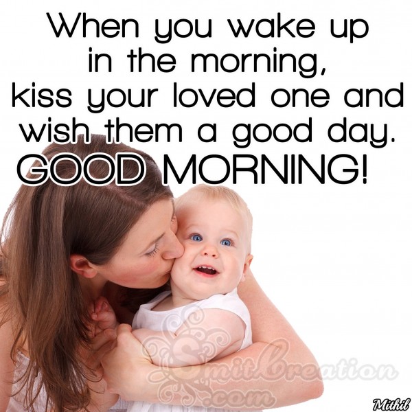 Good Morning – Kiss your loved one and wish them a good day