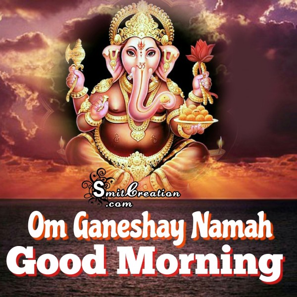 Good Morning - Om Ganeshay Namah