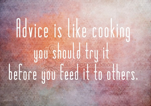 Advice is like cooking