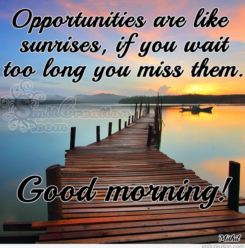 Good Morning – Opportunities are like sunrises - SmitCreation.com
