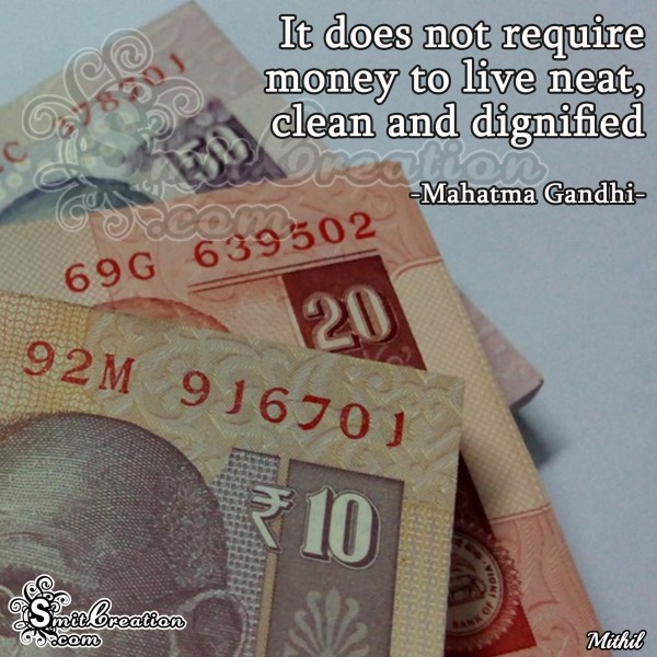 It does not require money to live neat, clean and dignified