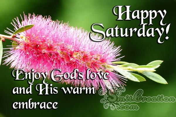 Happy Saturday – Enjoy God’s love and his warm embrace