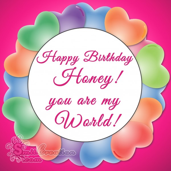 Happy birthday Honey! you are my world!