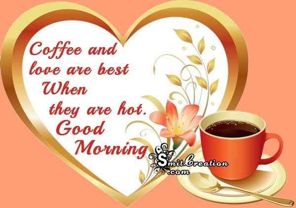 Coffee and love are best When they are hot – Good Morning