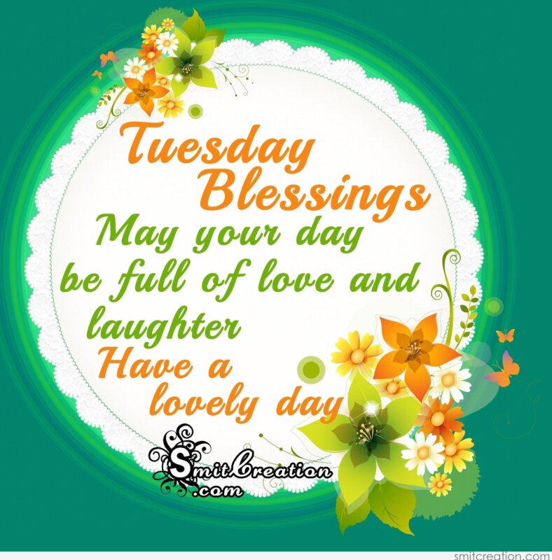 Tuesday Blessings May your day be full of love and 