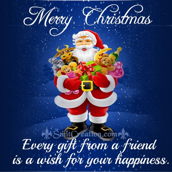 Merry  Christmas Every gift from a friend is a wish for your happiness