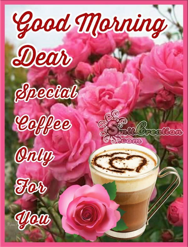 Good Morning Dear Special Coffee For You