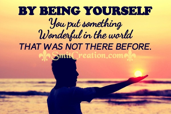 BY BEING YOURSELF