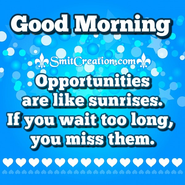 Good Morning – Opportunities are like sunrises