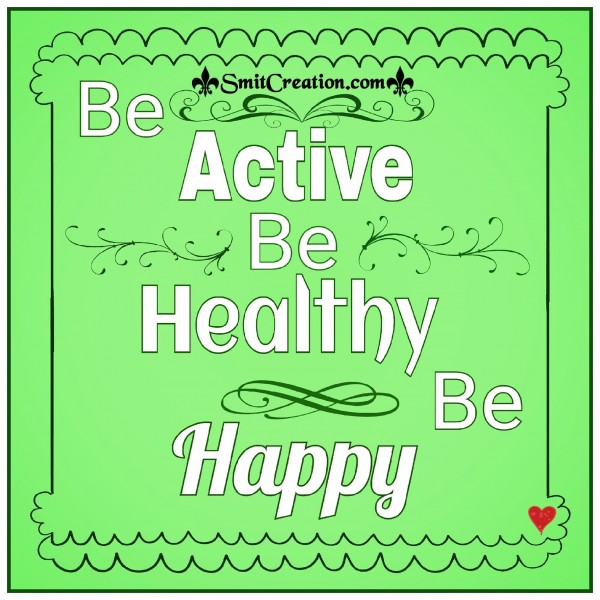 Be Active Be Healthy Be Happy
