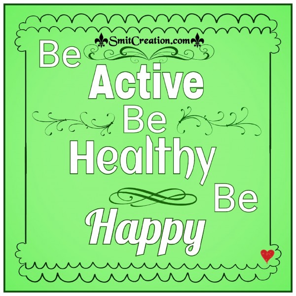 Be Active Be Healthy Be Happy