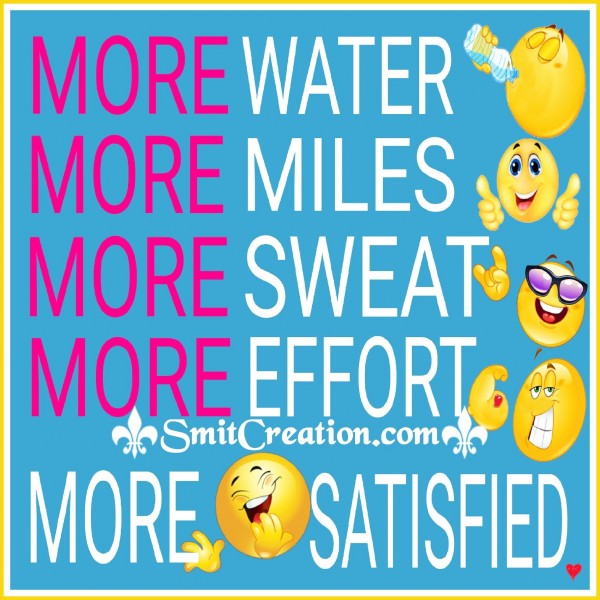 MORE WATER MORE MILES MORE SWEAT MORE EFFORT