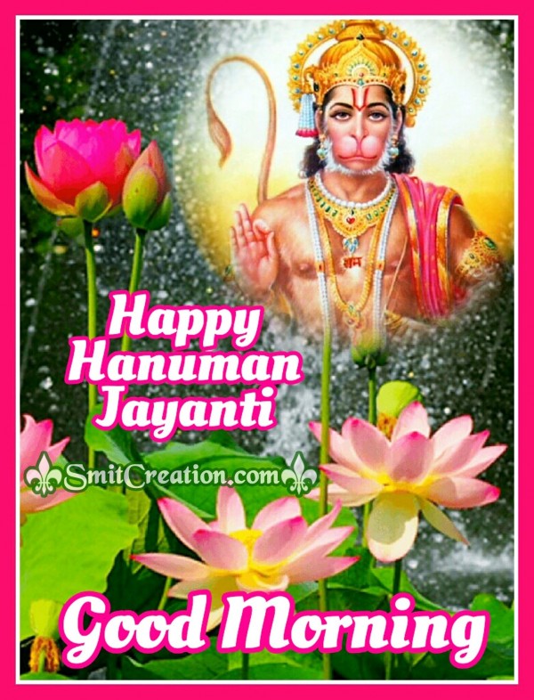 Good Morning – Happy Hanuman Jayanti