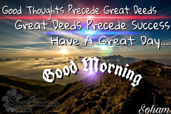 Good Morning – Good Thoughts Precede Great Deeds