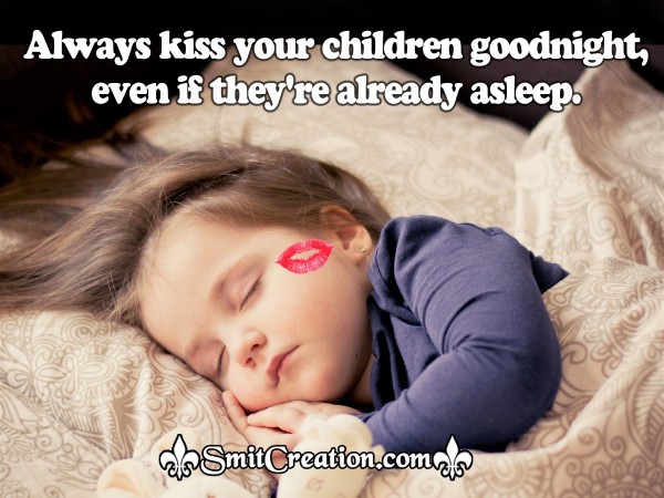 Always kiss your children good night