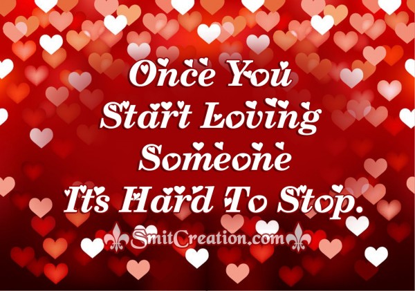 Once You Start Loving Someone Its Hard To Stop