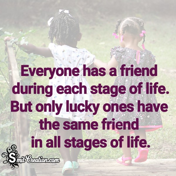 Everyone has a Friend during each stage of Life