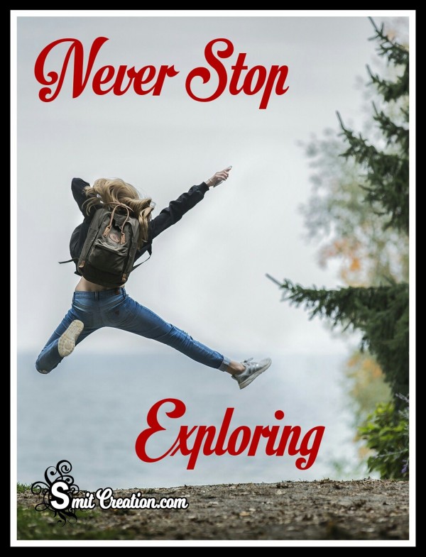 Never Stop Exploring