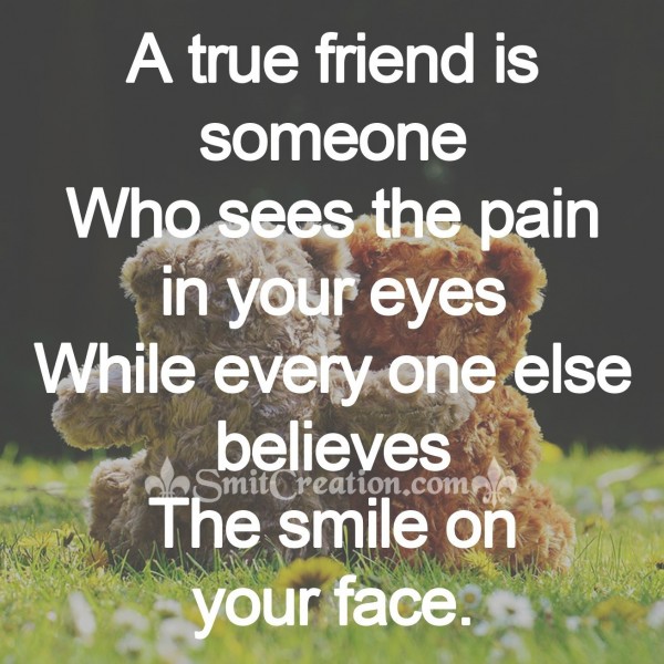 A true friend is someone