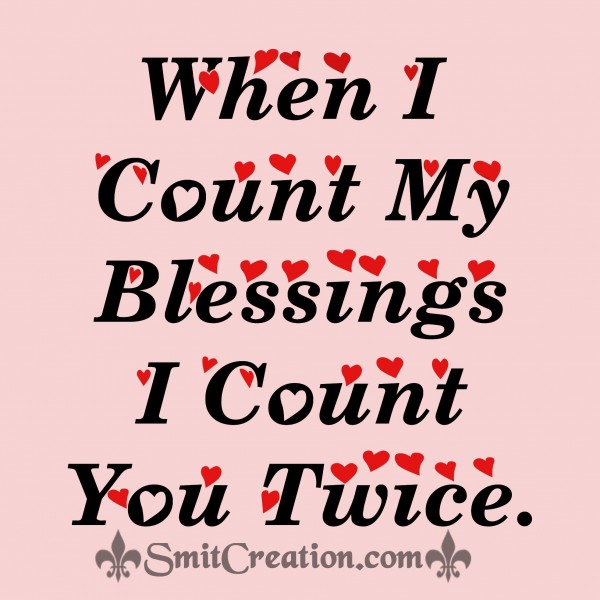 When I Count My Blessings I Count You Twice - SmitCreation.com
