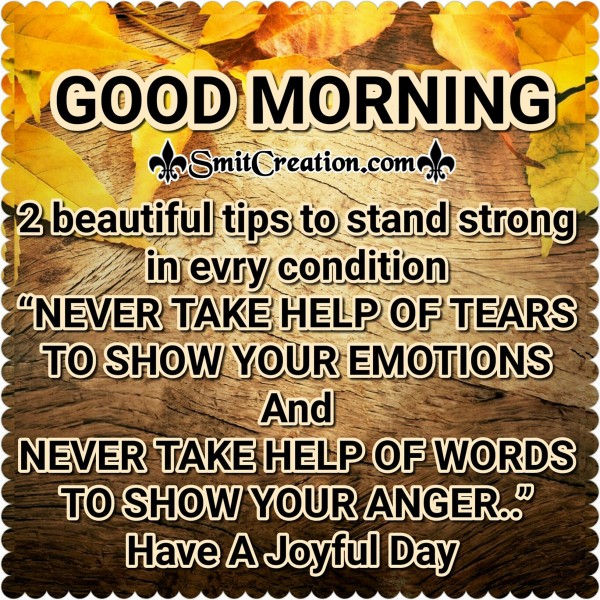 Good Morning – 2 beautiful tips to stand strong in every condition