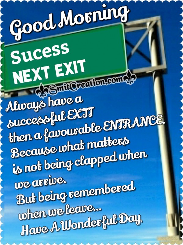 Good Morning – Always have a successful EXIT