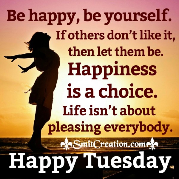 Happy Tuesday – Be Happy Be Yourself