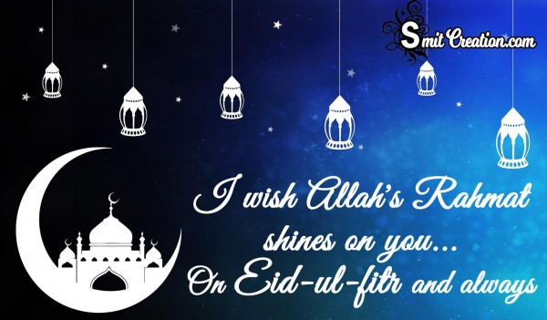 I Wish Allah’s Rahmat Shines On You On Eid-ul-fitr And Always