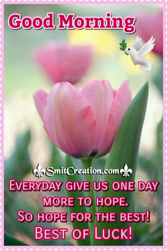 Good Morning – Every Day Give Us One Day More To Hope