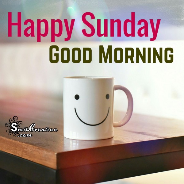 Happy Sunday Good Morning