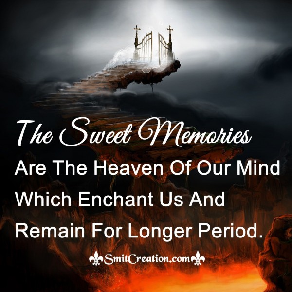 Sweet Memories Are The Heaven Of Our Mind