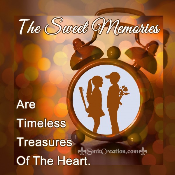 The Sweet Memories Are Timeless Treasures Of The Heart