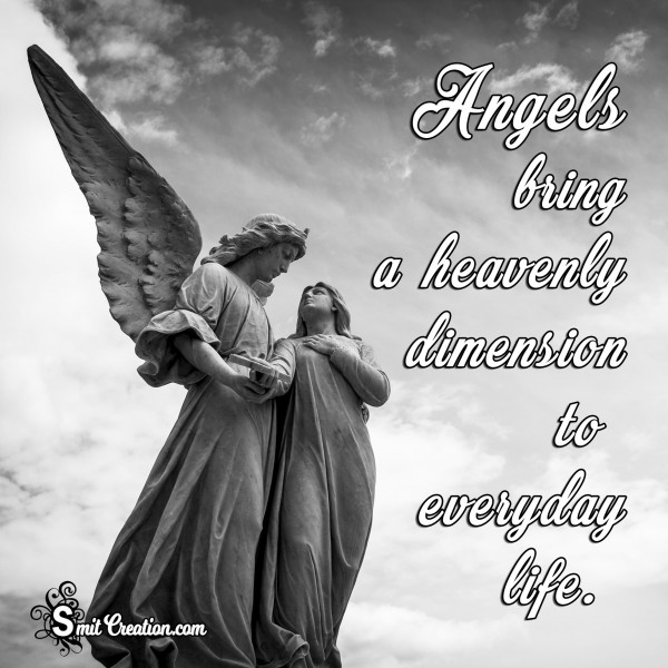 Angels bring a heavenly dimension to everyday life