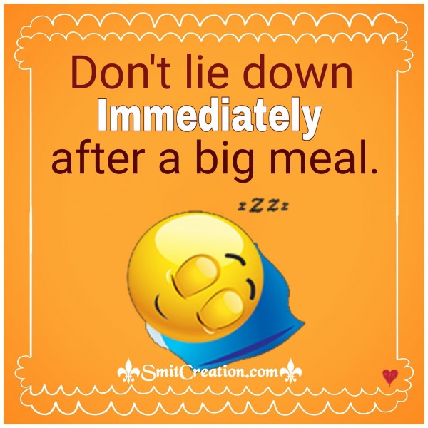 Don’t lie down Immediately after a big meal