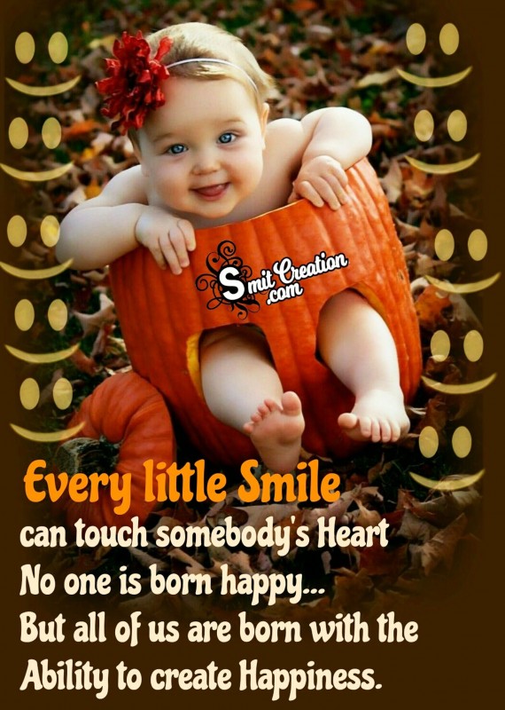 Every little Smile can touch somebody’s Heart