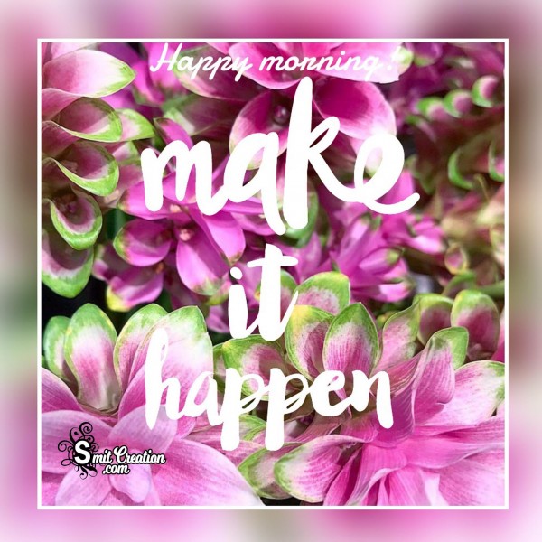 Happy Morning – Make It Happen