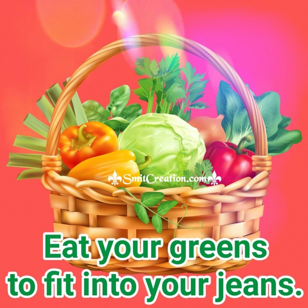 Eat your greens to fit into your jeans