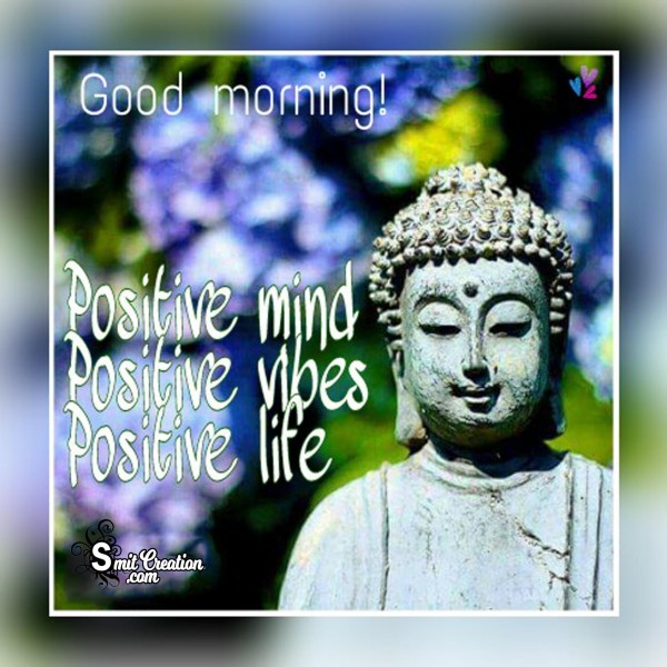 Good Morning – Positive minds, Positive vibes, Positive life