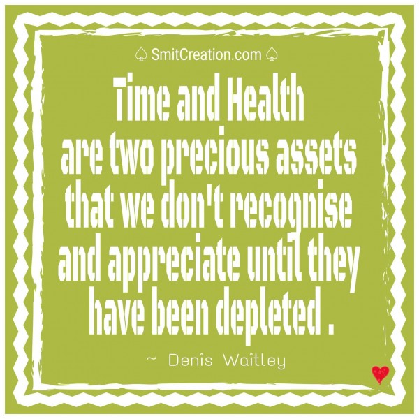 Time and Health are two precious assets