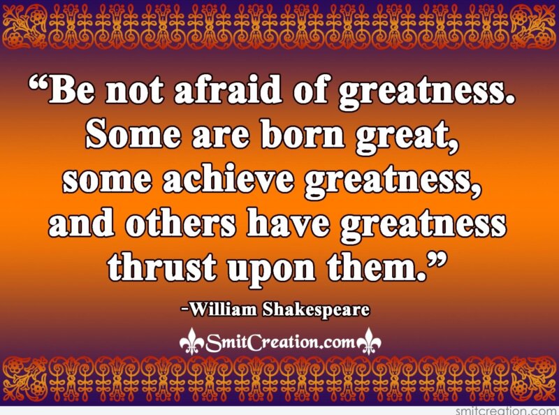 Be Not Afraid Of Greatness