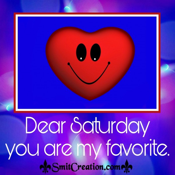 Dear Saturday you are my favourite.