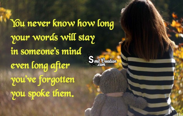 You never know how long your words will stay in someone’s mind