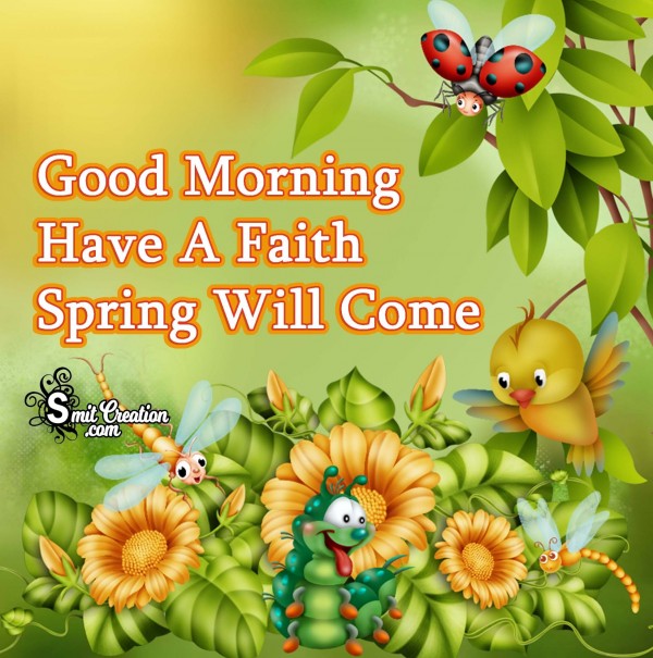 Good Morning Have A Faith Spring Will Come