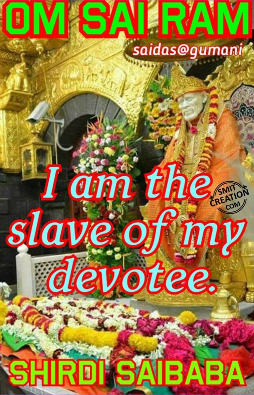 Om Sai Ram – I am The Slave Of My Devotee